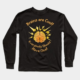 Brains Are Cool, Everybody Should Have One Long Sleeve T-Shirt